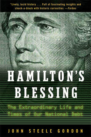 Hamilton'S Blessing: The Extraordinary Life And Times Of Our National Debt,New