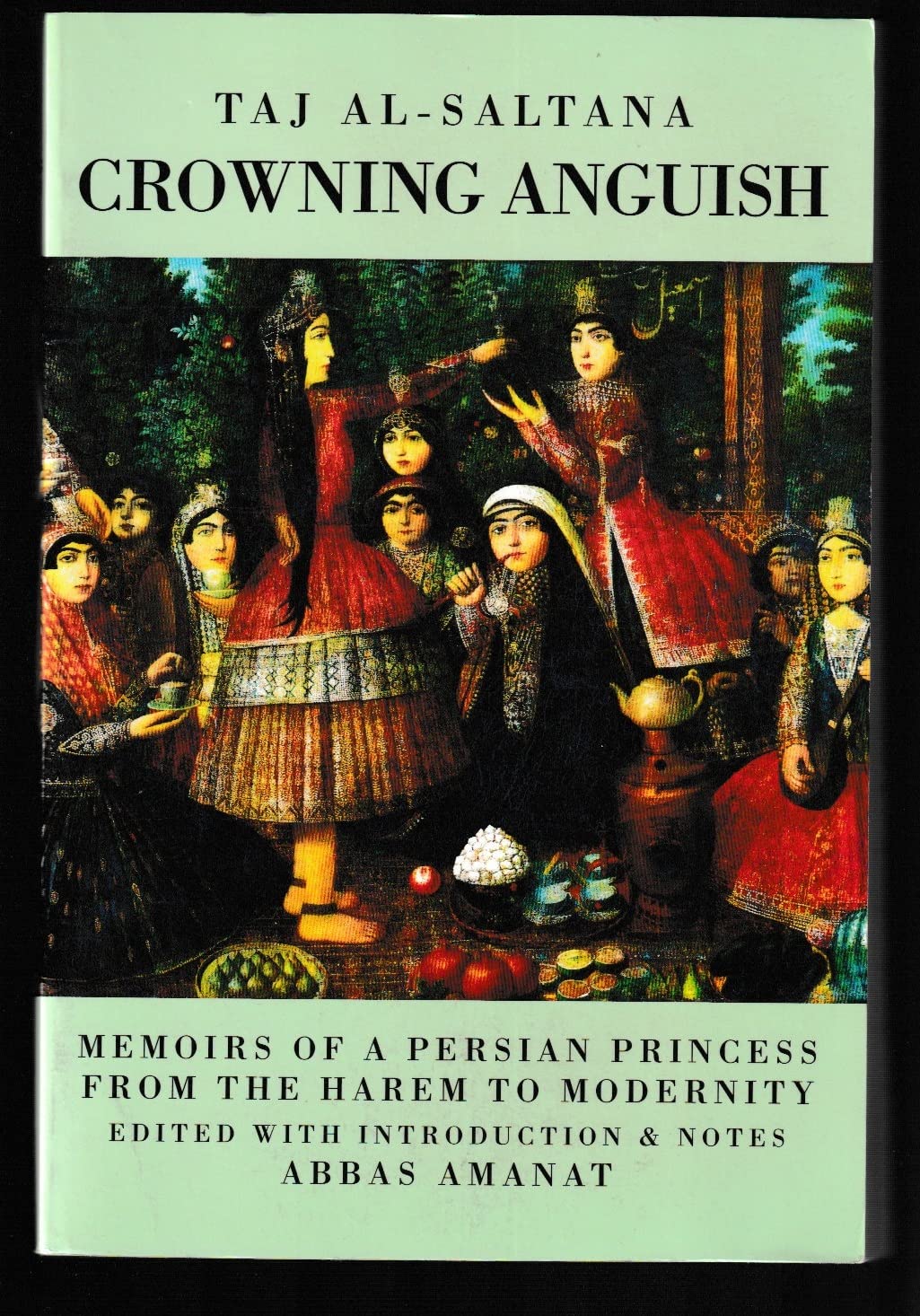 Crowning Anguish: Memoirs of a Persian Princess from the Harem to Modernity 18841914,Used