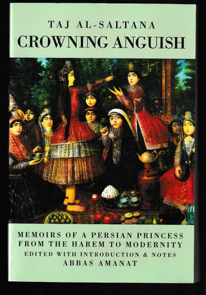 Crowning Anguish: Memoirs of a Persian Princess from the Harem to Modernity 18841914,Used