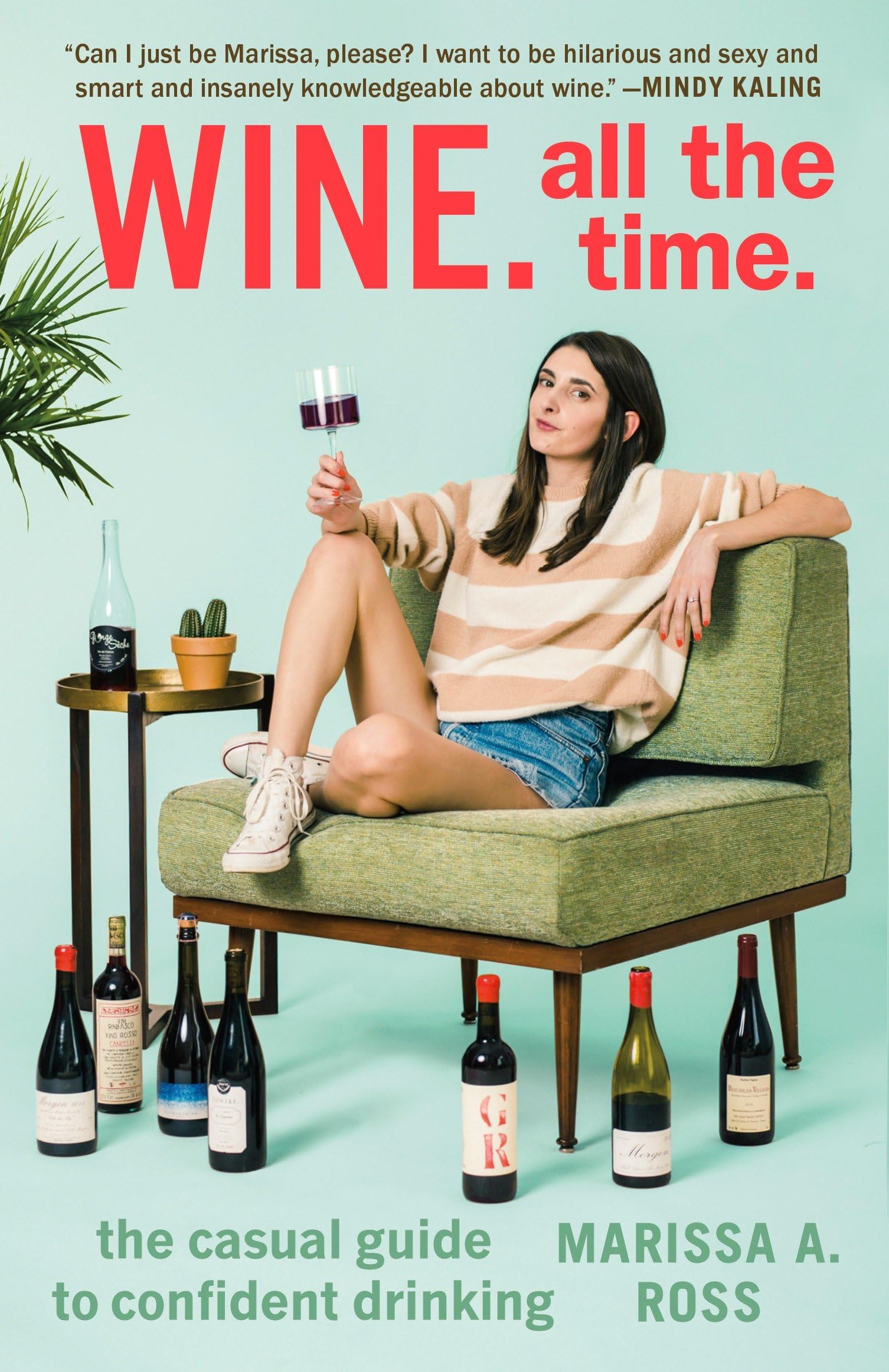 Wine. All the Time.: The Casual Guide to Confident Drinking,New