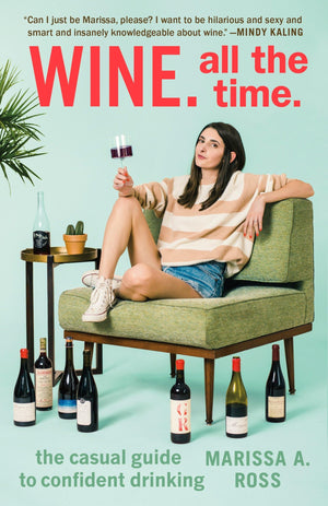 Wine. All the Time.: The Casual Guide to Confident Drinking,Used