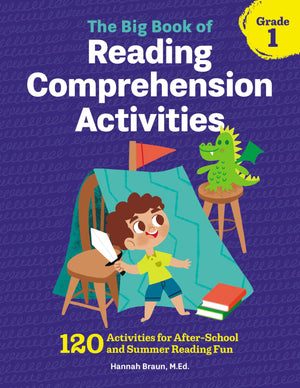 The Big Book Of Reading Comprehension Activities, Grade 1: 120 Activities For Afterschool And Summer Reading Fun