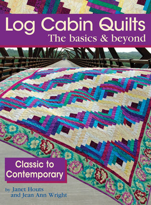 Log Cabin Quilts the Basics & Beyond: Classic to Contemporary,Used
