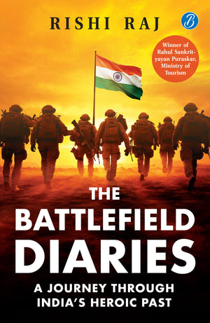 The Battlefield Diaries: A Journey Through Indias Heroic Past | Tales Of Valor And Sacrifice From Revolutionaries And The Indian Army