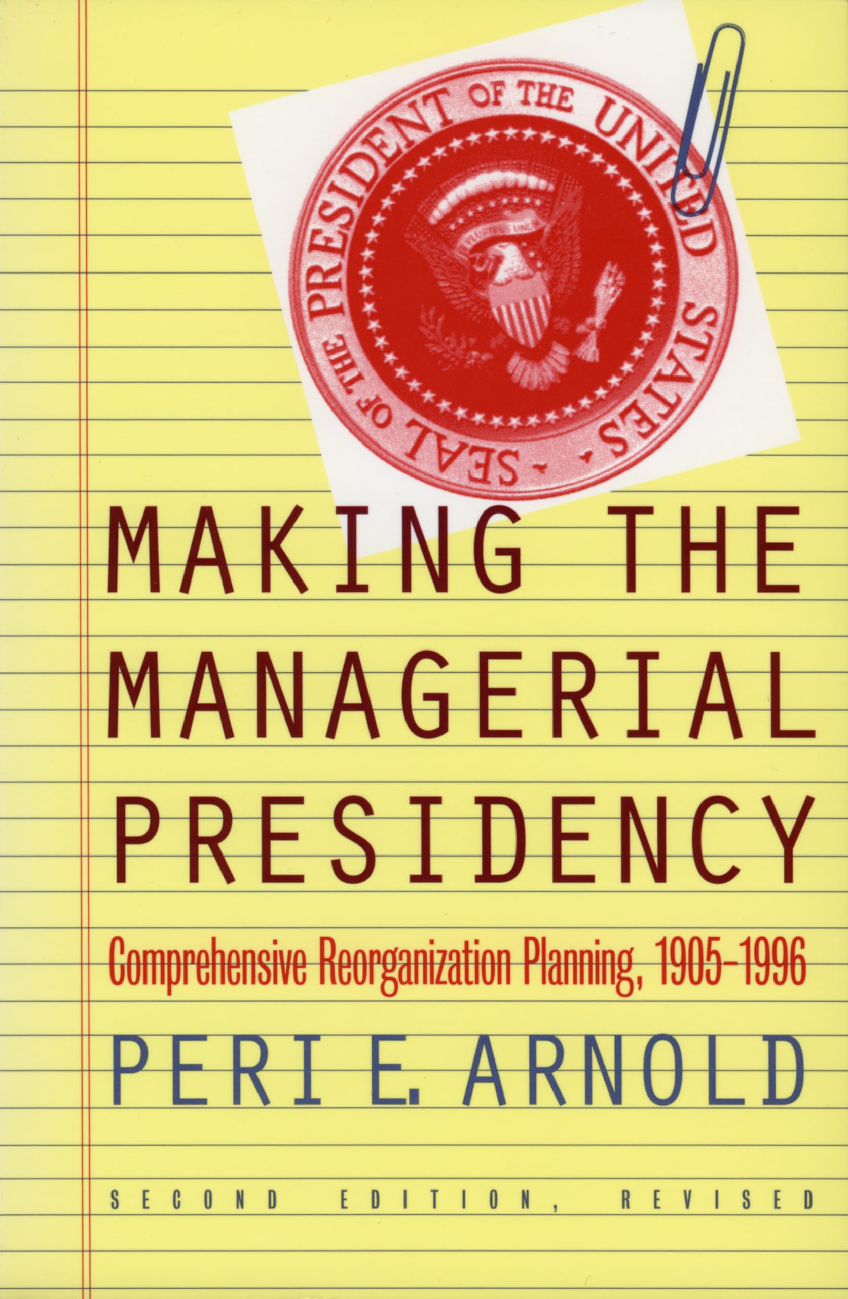 Making the Managerial Presidency: Comprehensive Reorganization Planning, 19051996,Used