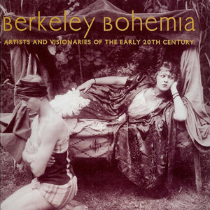 Berkeley Bohemia Artists and Visionaries of the Early 20th Century,Used