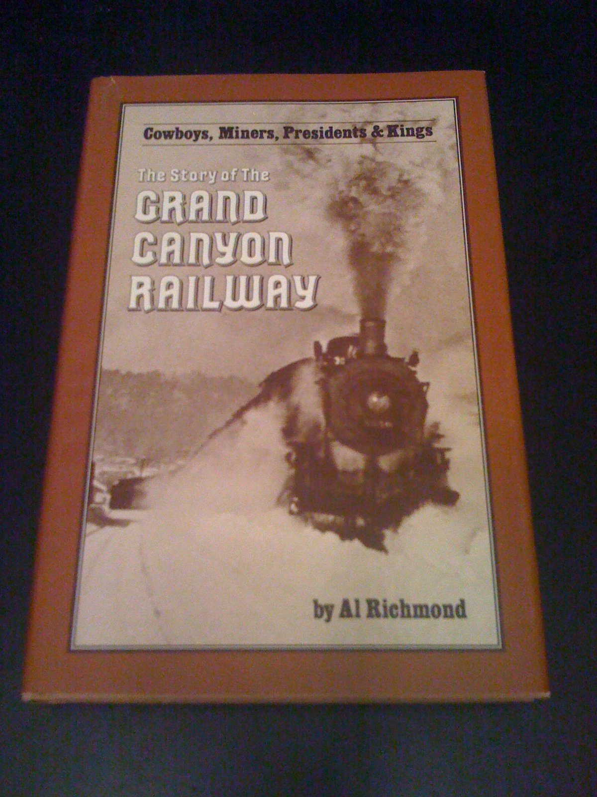 Cowboys, miners, presidents & kings: The story of the Grand Canyon Railway,Used
