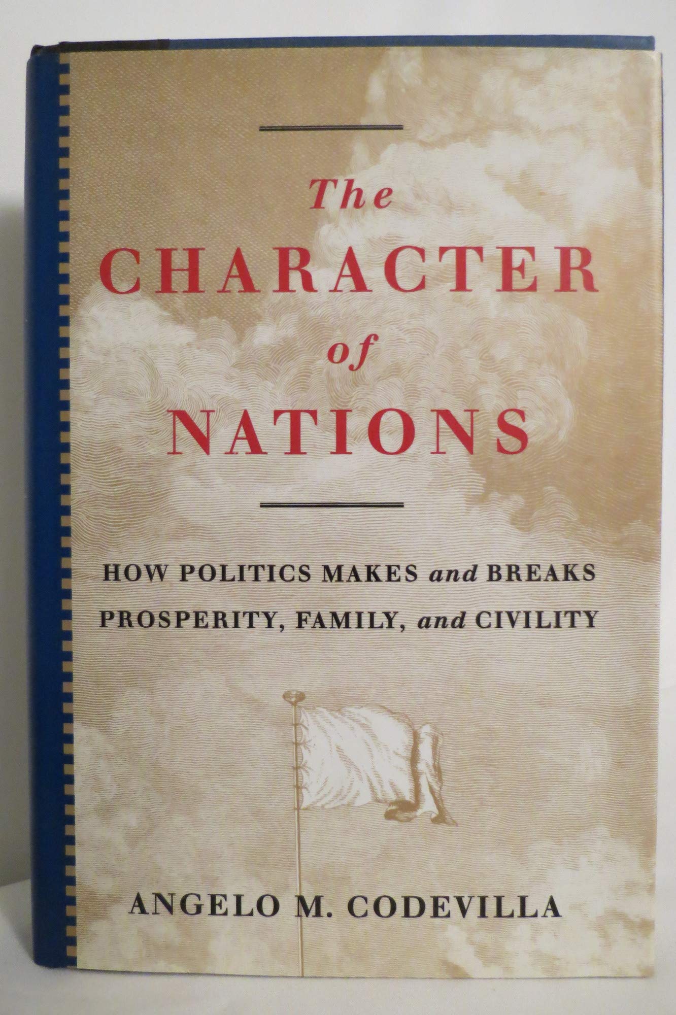 The Character Of Nations: How Politics Makes And Breaks Prosperity, Family, And Civility,Used
