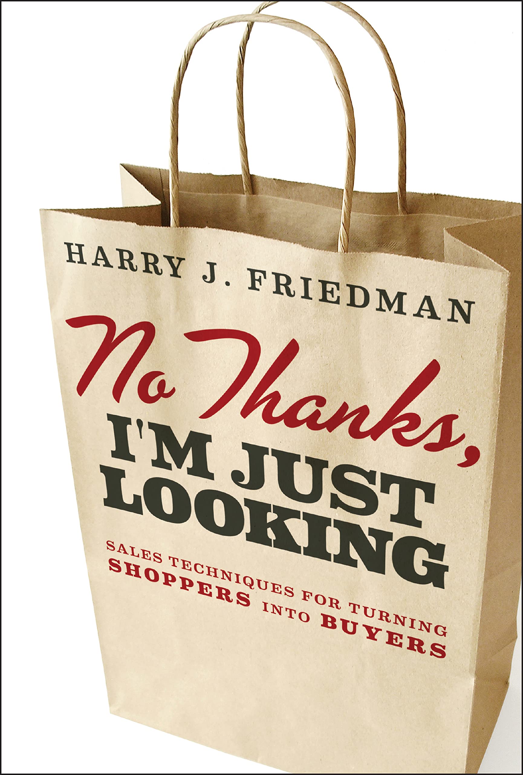 No Thanks, I'm Just Looking: Sales Techniques for Turning Shoppers into Buyers,Used