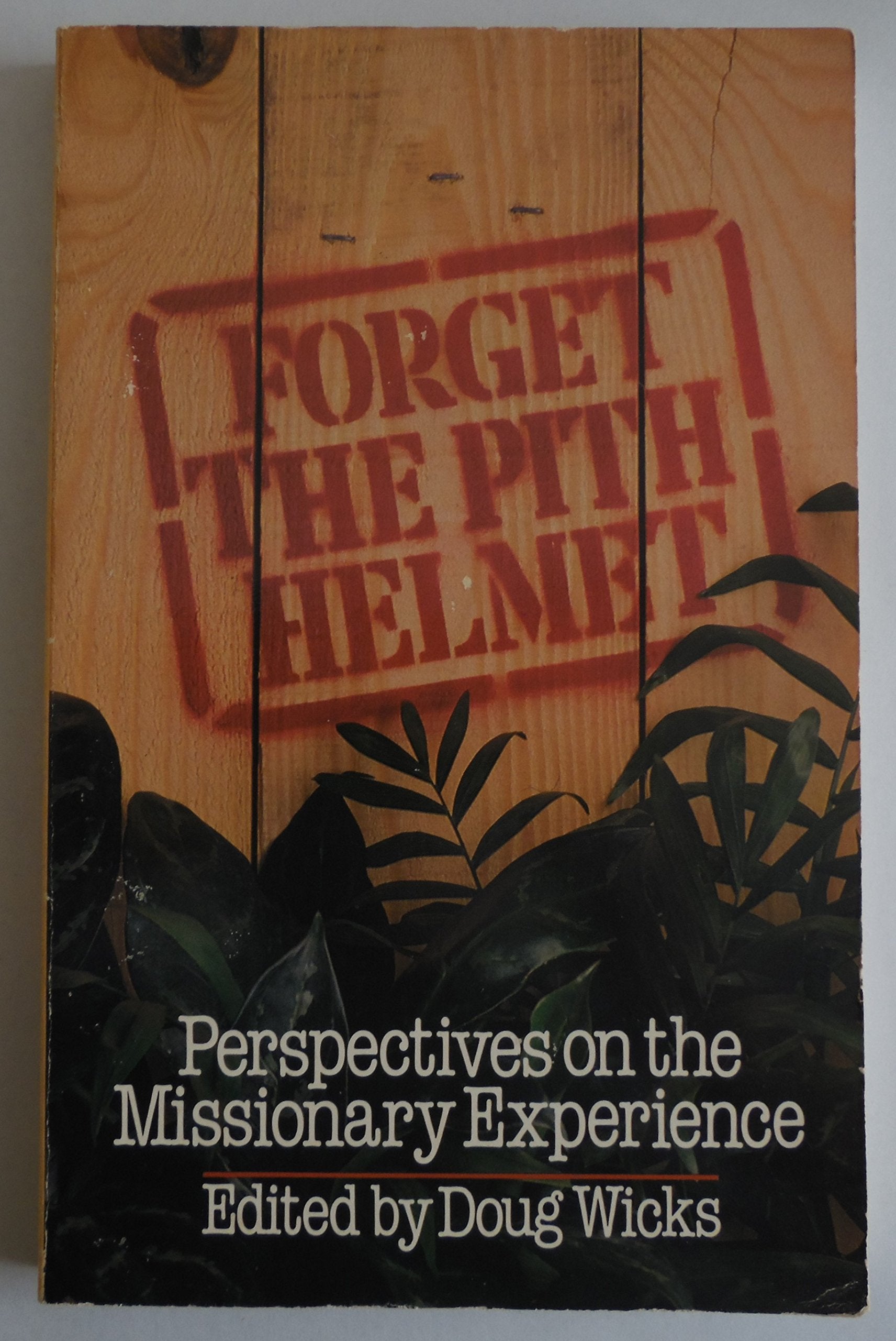 Forget the Pith Helmet: Perspectives on the Missionary Experience,Used