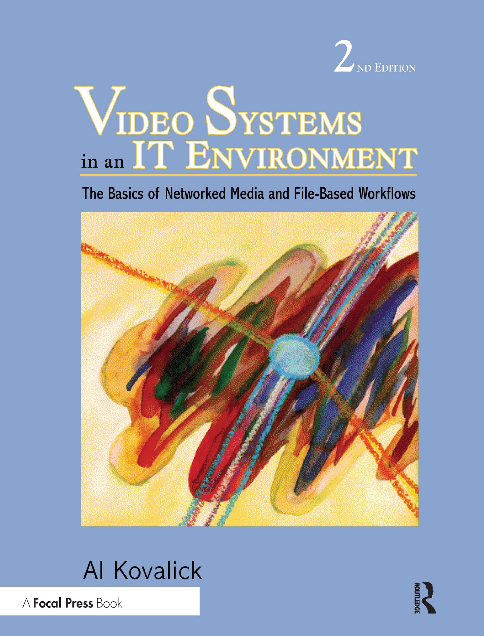 Video Systems in an IT Environment: The Basics of Professional Networked Media and Filebased Workflows,Used