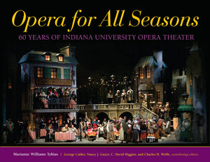 Opera for All Seasons: 60 Years of Indiana University Opera Theater,New