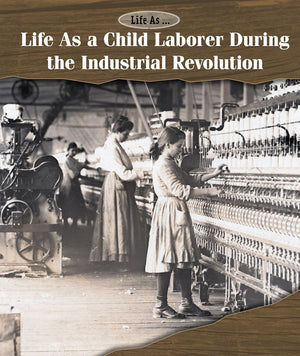 Life As a Child Laborer During the Industrial Revolution,Used