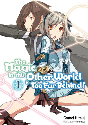 The Magic in this Other World is Too Far Behind! Volume 1 (Light Novel) (The Magic in this Other World is Too Far Behind!, 1)