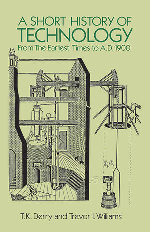 A Short History Of Technology: From The Earliest Times To A.D. 1900