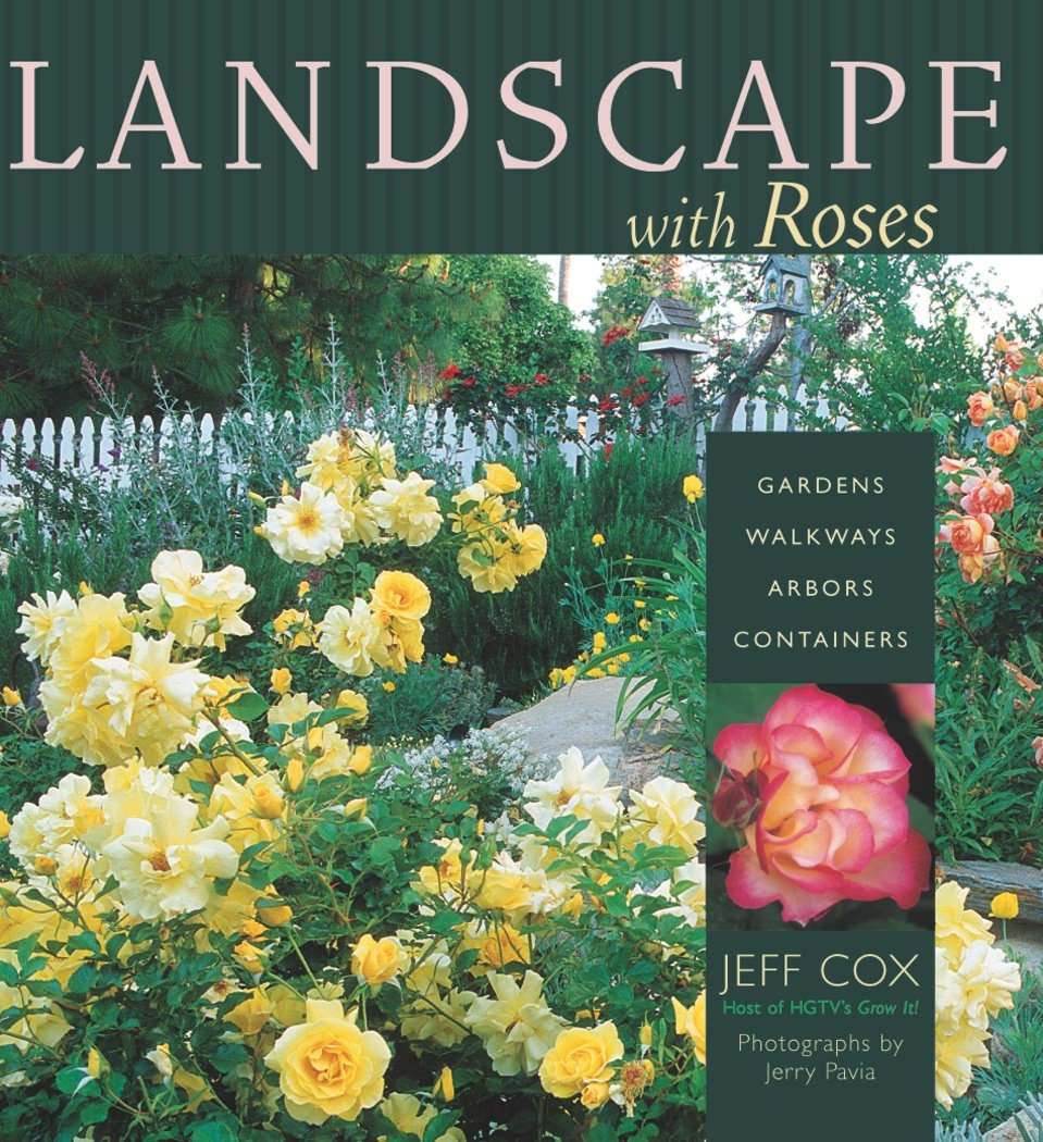Landscape with Roses: Gardens * Walkways * Arbors * Containers,New