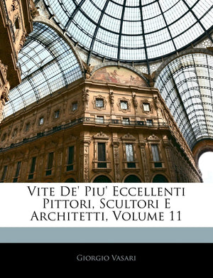 Vite de' Piu' Eccellenti Pittori, Scultori E Architetti, Volume 11 (English and Italian Edition),Used