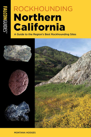 Rockhounding Northern California: A Guide To The RegionS Best Rockhounding Sites