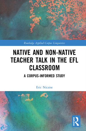 Native and NonNative Teacher Talk in the EFL Classroom (Routledge Applied Corpus Linguistics),Used