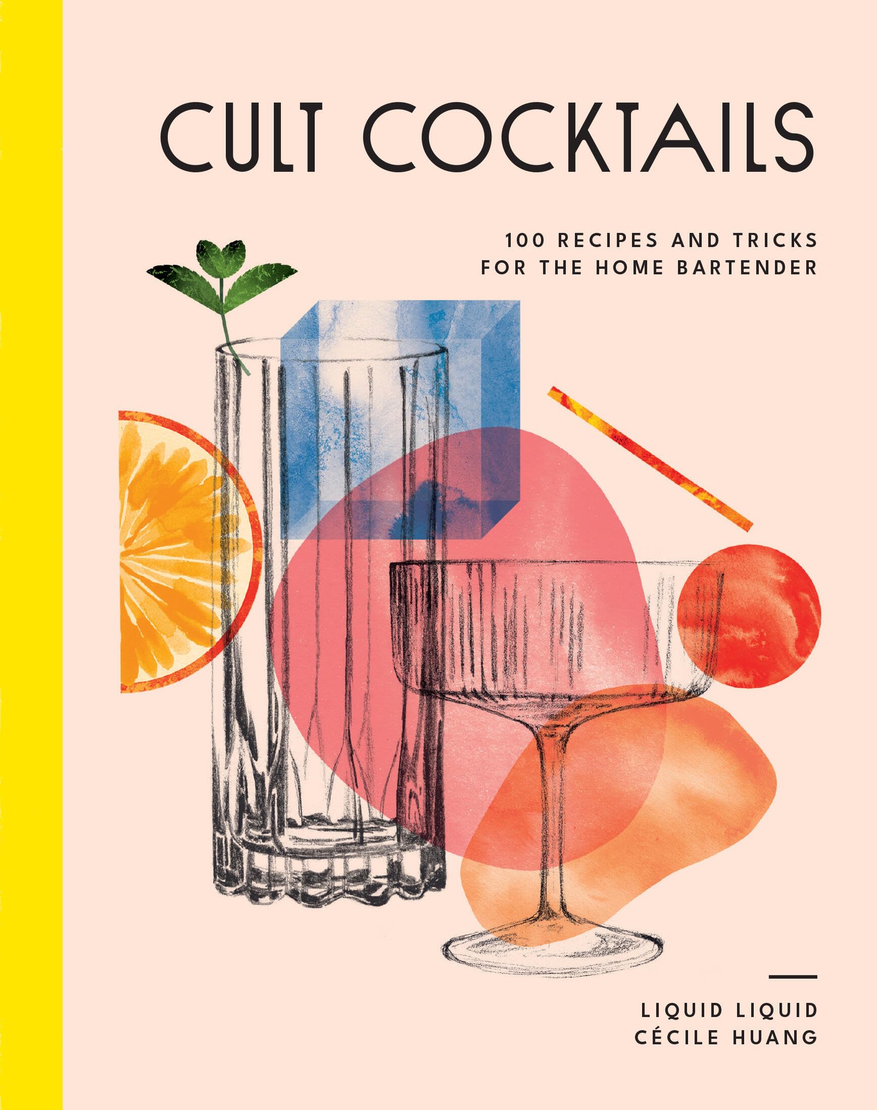 Cult Cocktails: 100 recipes and tricks for the home bartender,New