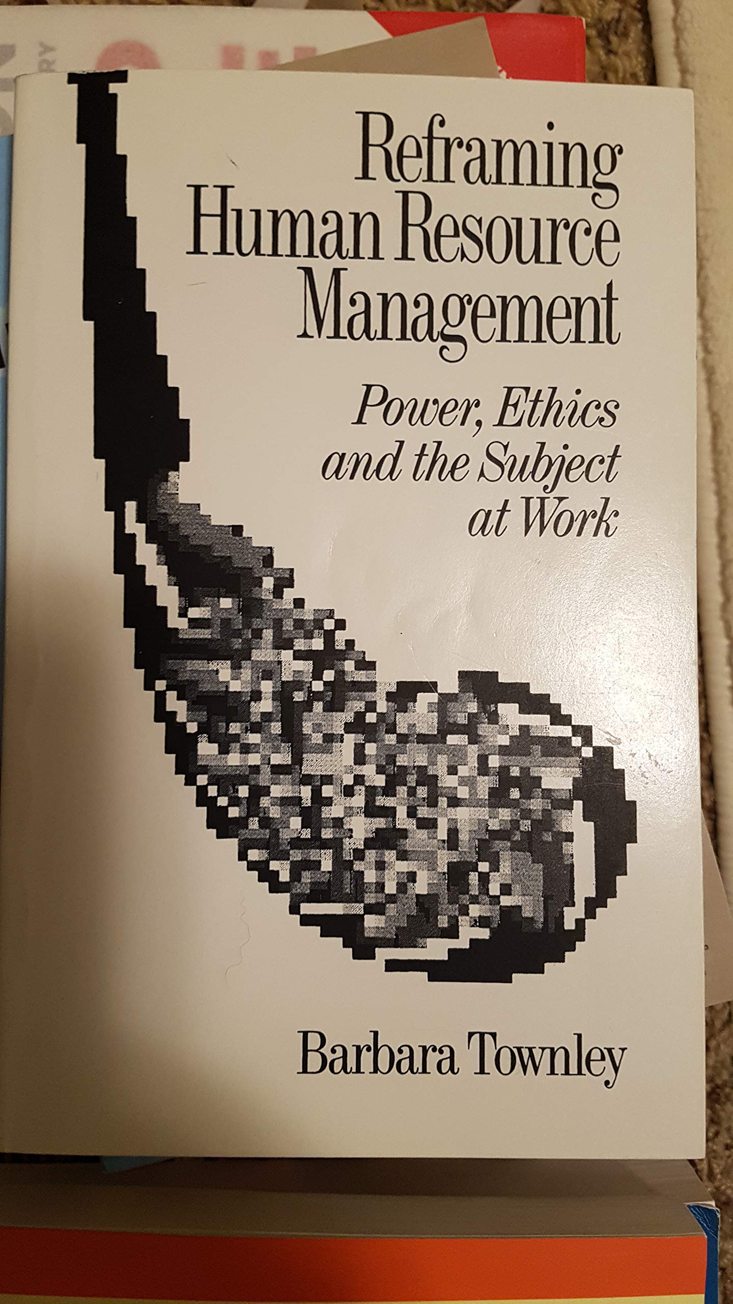 Reframing Human Resource Management: Power, Ethics And The Subject At Work,Used