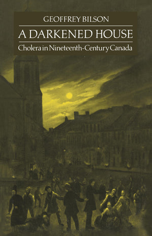 A Darkened House: Cholera in NineteenthCentury Canada (Heritage),Used