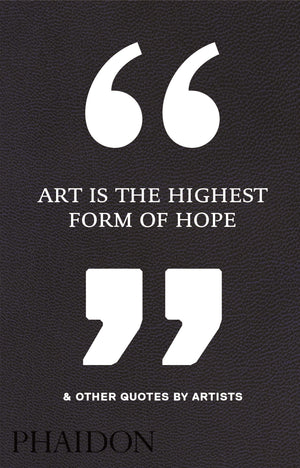 Art Is The Highest Form Of Hope & Other Quotes By Artists-used