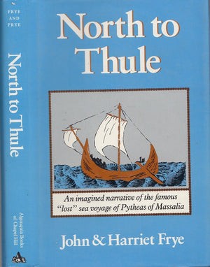 North to Thule: An Imagined Narrative of the Famous Lost Sea Voyage of Pytheas of Massalia in the 4th Century B.C.,New