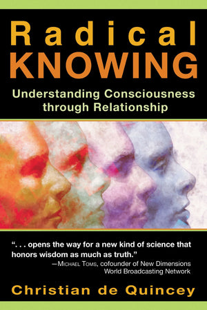 Radical Knowing: Understanding Consciousness Through Relationship (Radical Consciousness Trilogy),New