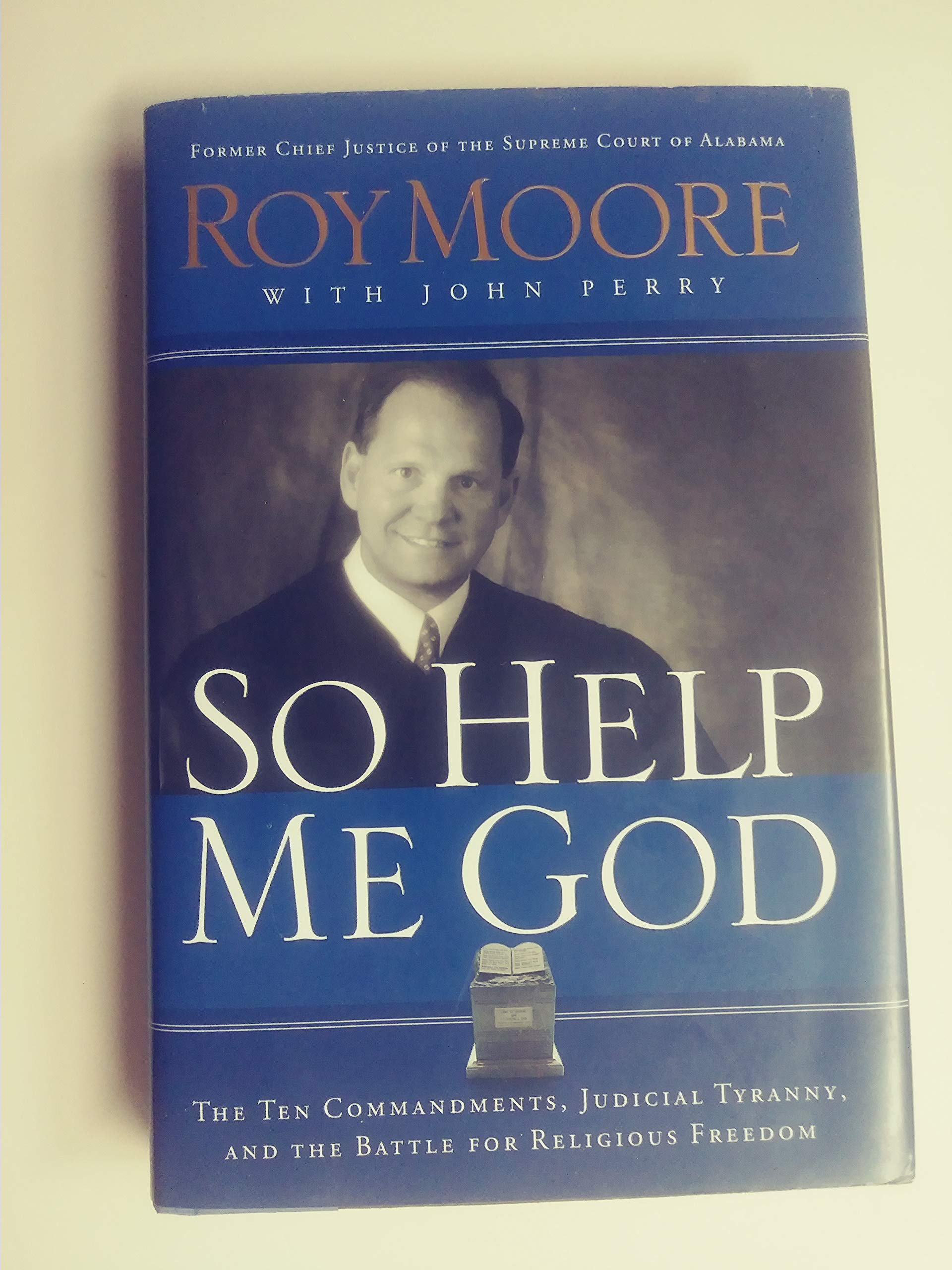 So Help Me God: The Ten Commandments, Judicial Tyranny, And The Battle For Religious Freedom,New