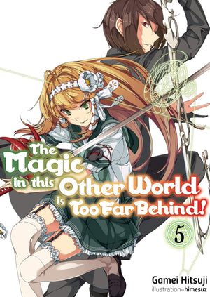 The Magic In This Other World Is Too Far Behind! Volume 5 (Light Novel) (Volume 5)