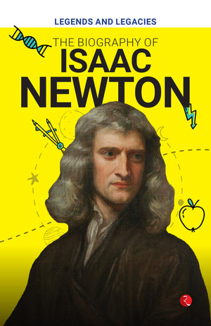 Legends And Legacies : The Biography Of Isaac Newton