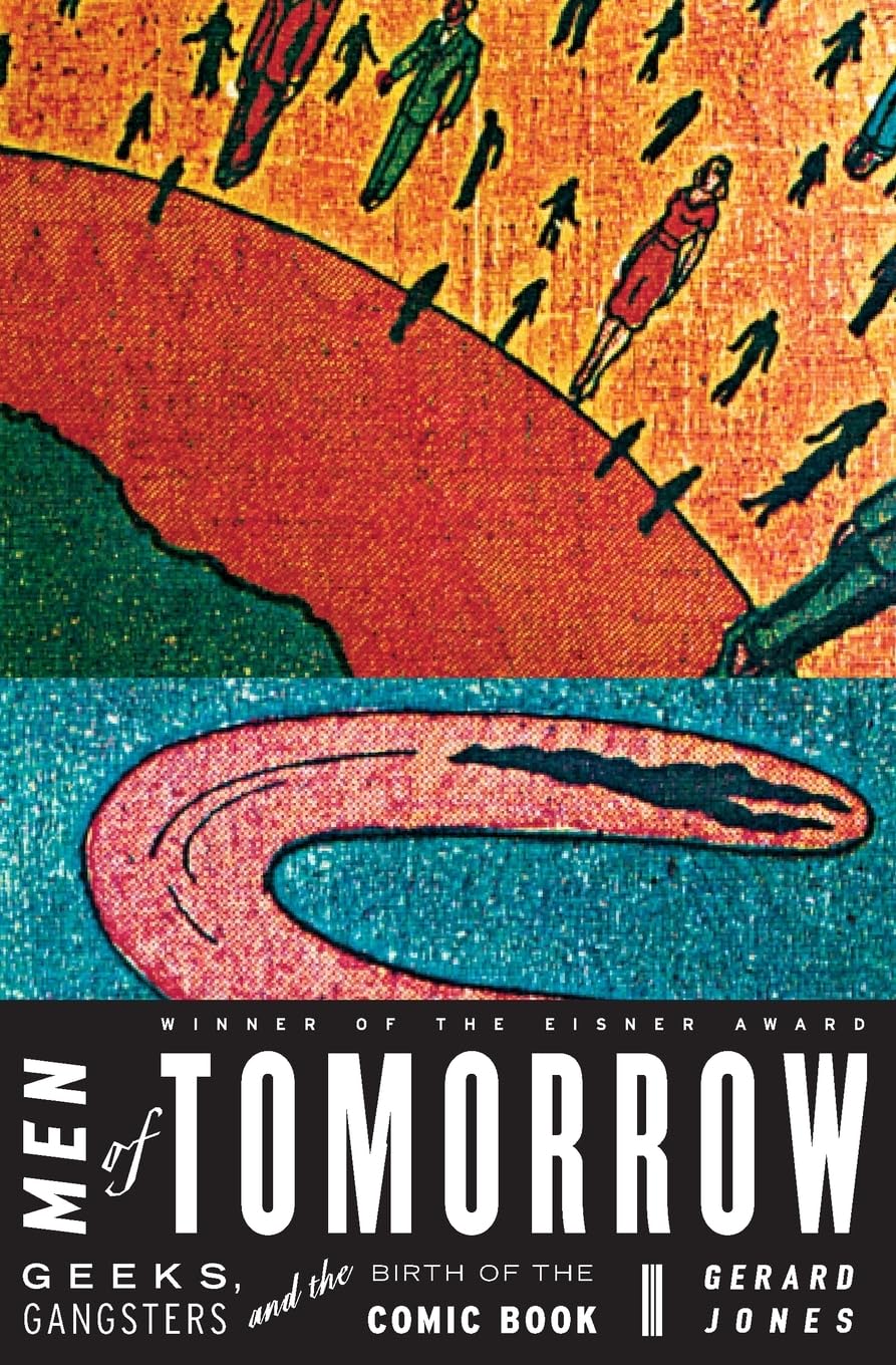 Men Of Tomorrow: Geeks, Gangsters, And The Birth Of The Comic Book