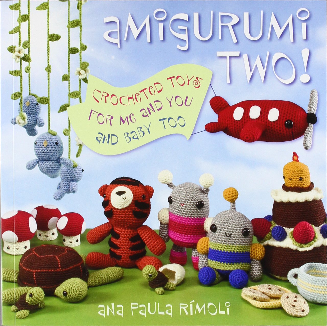 Amigurumi Two!: Crocheted Toys For Me And You And Baby Too