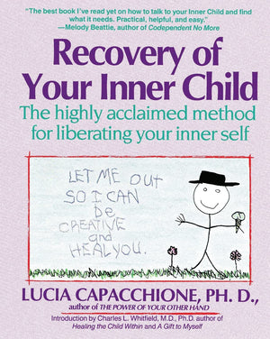 Recovery Of Your Inner Child: The Highly Acclaimed Method For Liberating Your Inner Self
