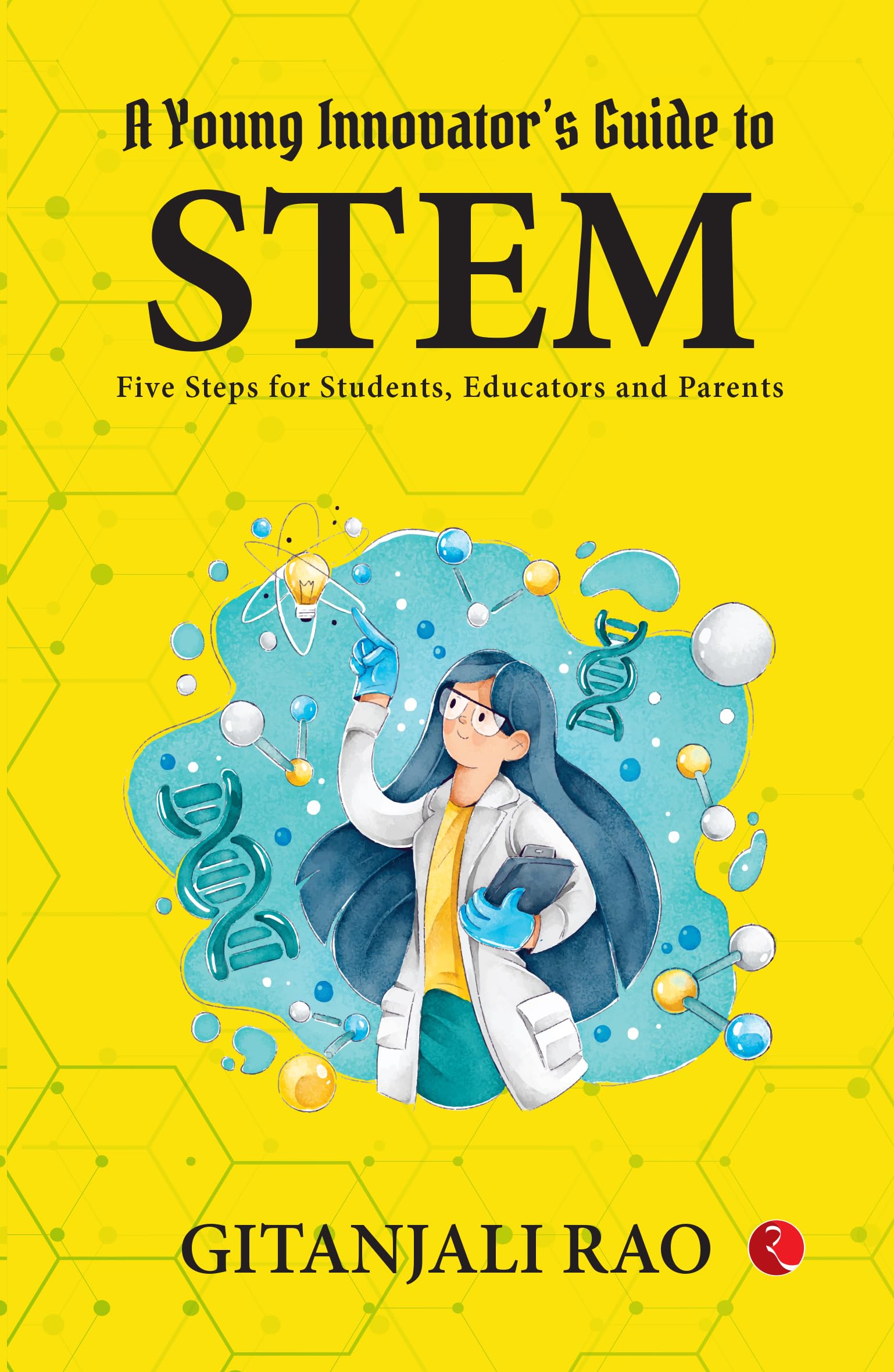 A Young Innovators Guide To Stem : Five Steps For Students, Educators And Parents