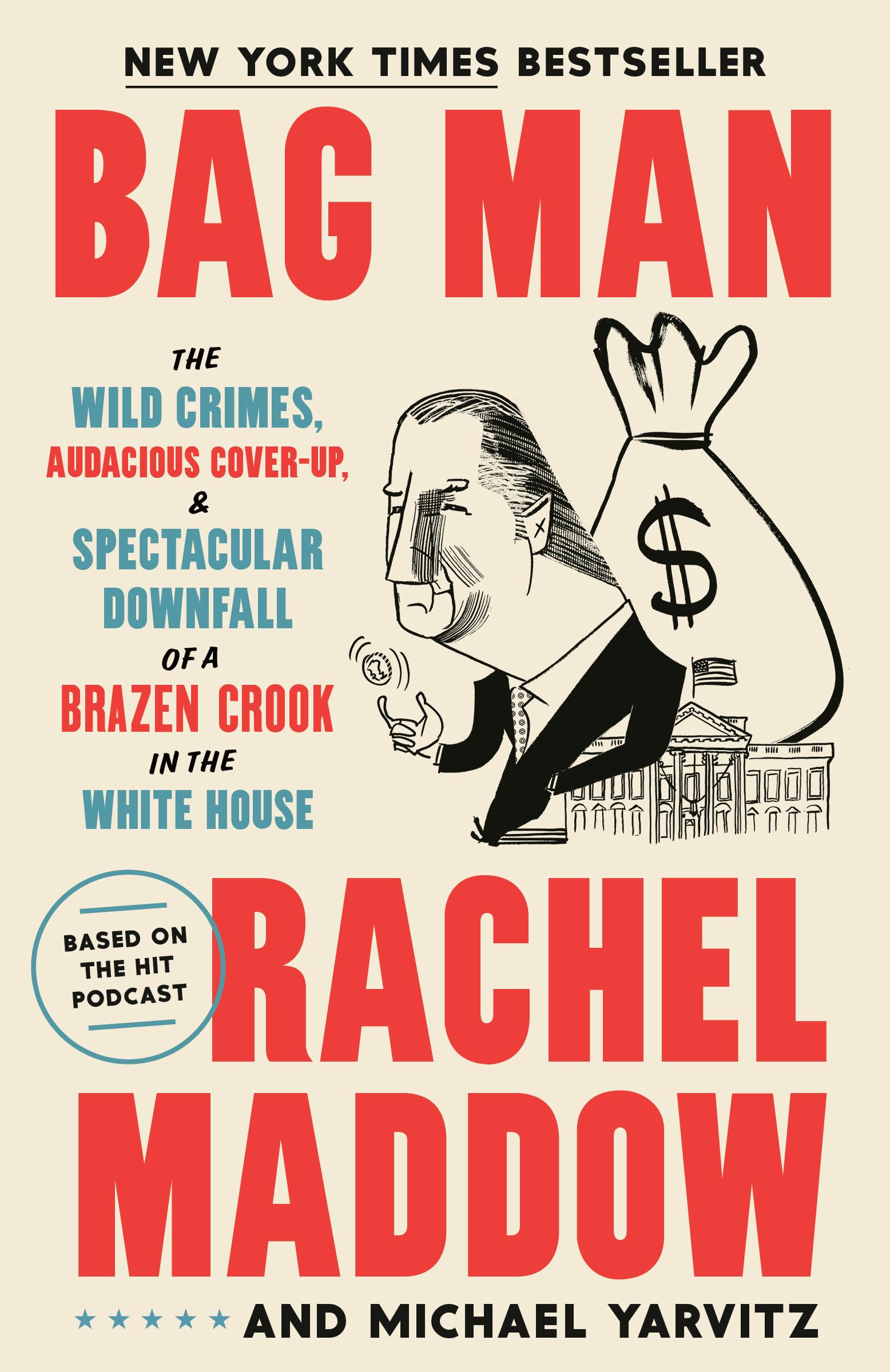 Bag Man: The Wild Crimes, Audacious CoverUp, and Spectacular Downfall of a Brazen Crook in the White House,New