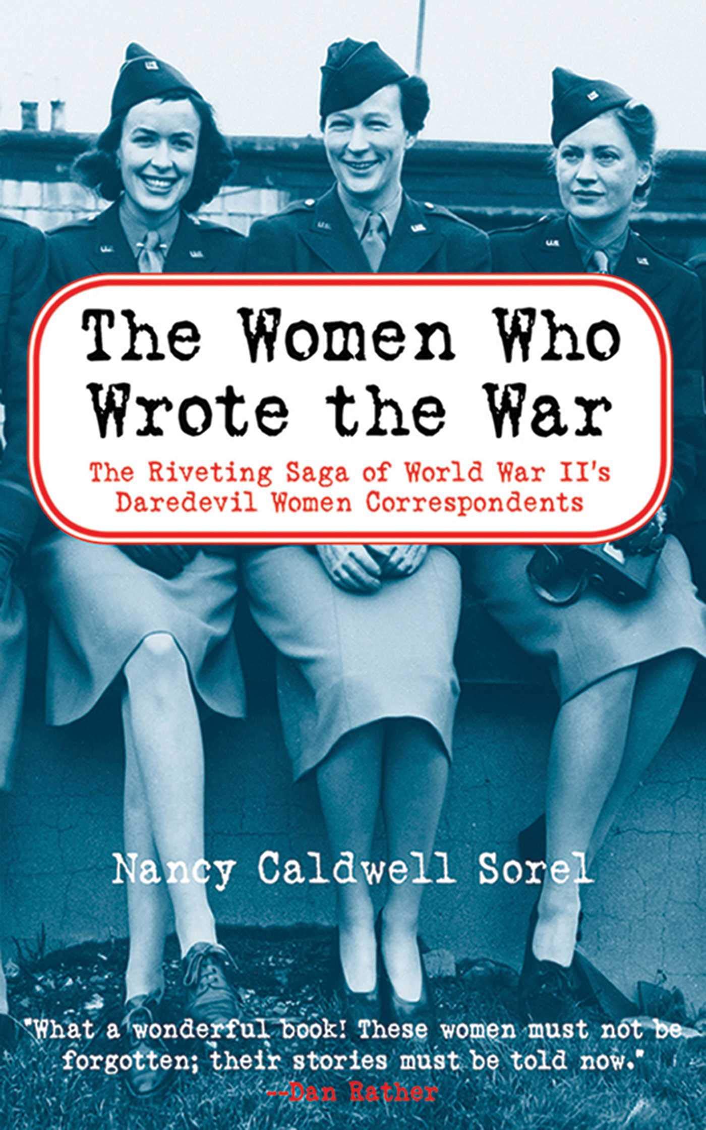 The Women Who Wrote the War: The Compelling Story of the Pathbreaking Women War Correspondents of World War II,Used