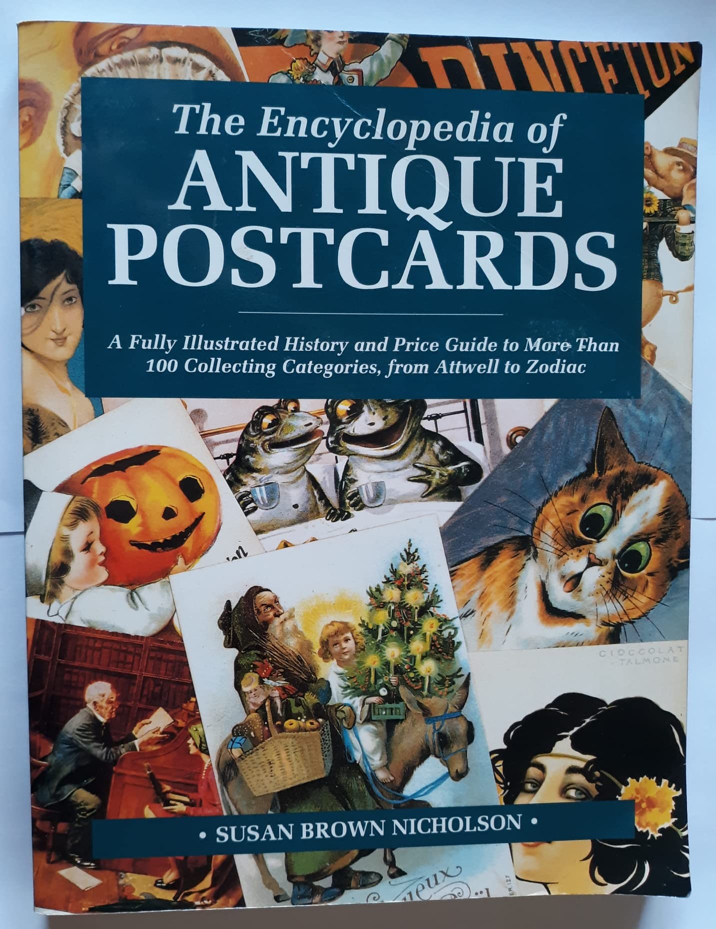 The Encyclopedia Of Antique Postcards: A Fully Illustrated History And Price Guide To More Than 100 Collecting Categories From A