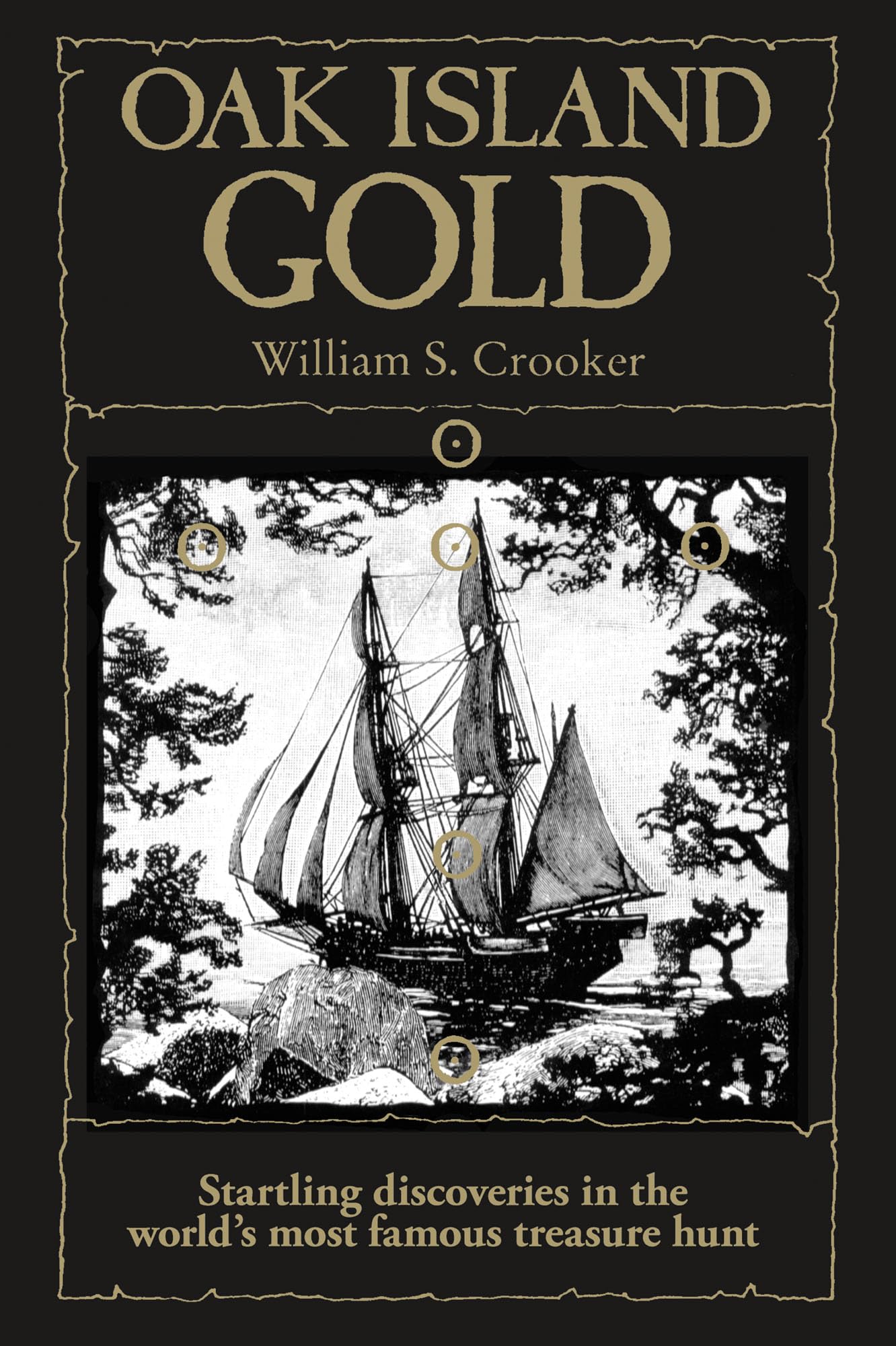 Oak Island Gold: Startling New Discoveries in the World's Most Famous Treasure Hunt,New