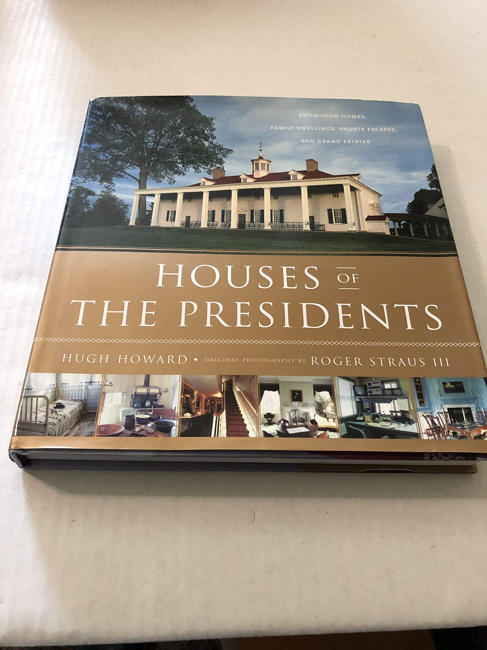 Houses of the Presidents: Childhood Homes, Family Dwellings, Private Escapes, and Grand Estates,New