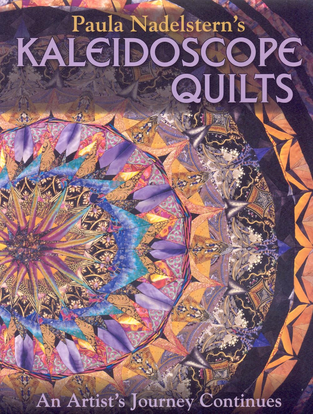 Paula Nadelstern's Kaleidoscope Quilts: An Artist's Journey Continues,New