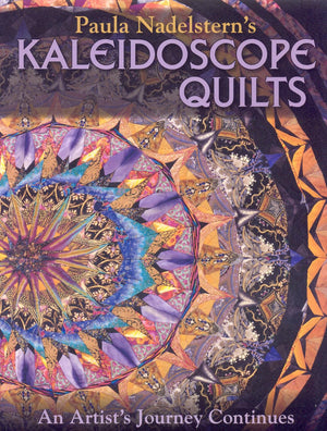 Paula Nadelstern's Kaleidoscope Quilts: An Artist's Journey Continues,New