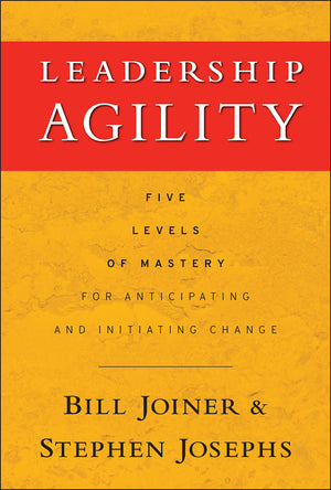 Leadership Agility: Five Levels of Mastery for Anticipating and Initiating Change,Used