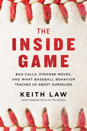 The Inside Game: Bad Calls, Strange Moves, and What Baseball Behavior Teaches Us About Ourselves,Used