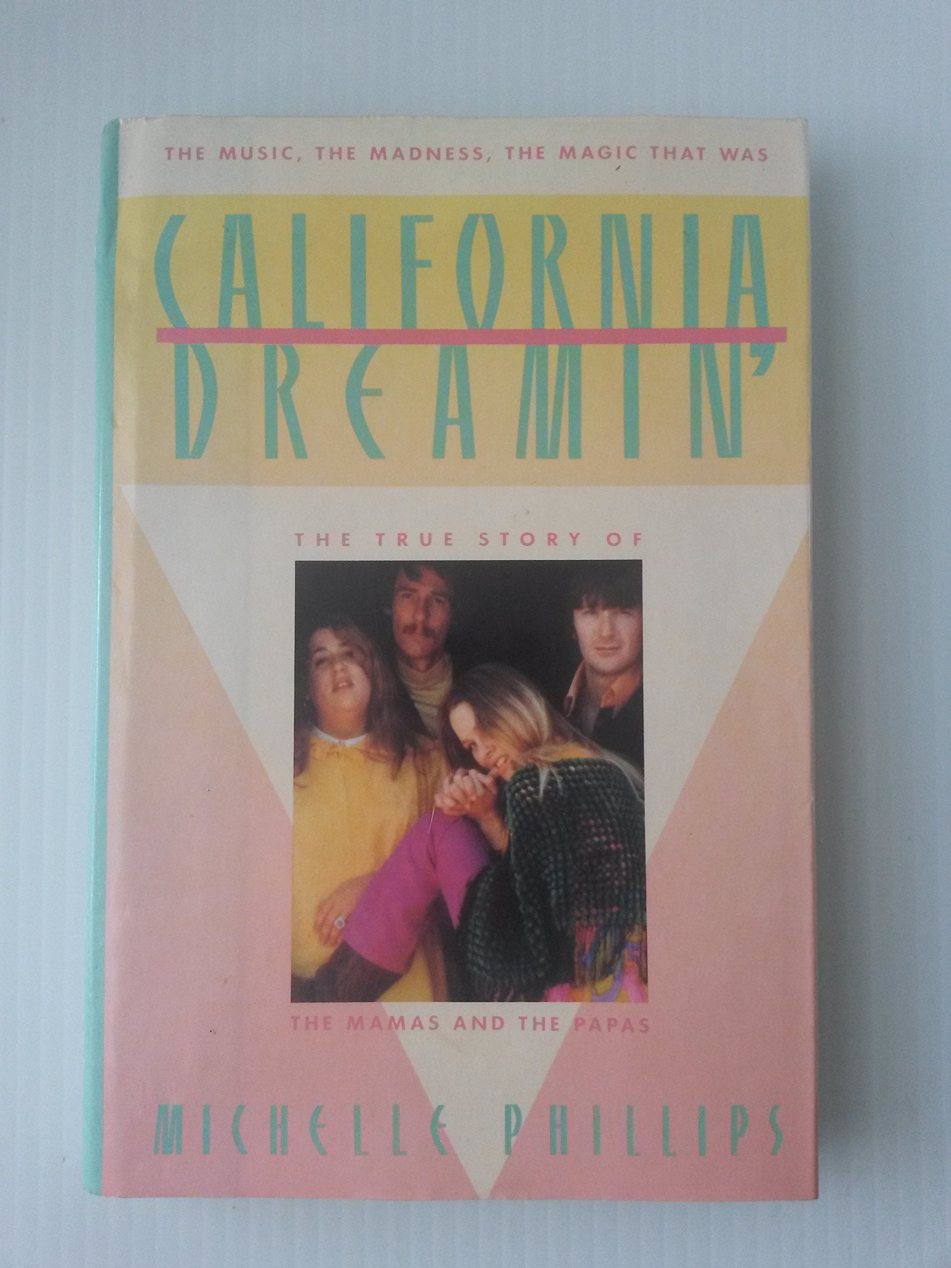 California Dreamin: The True Story Of The Mamas And The Papas The Music, The Madness, The Magic That Was,New