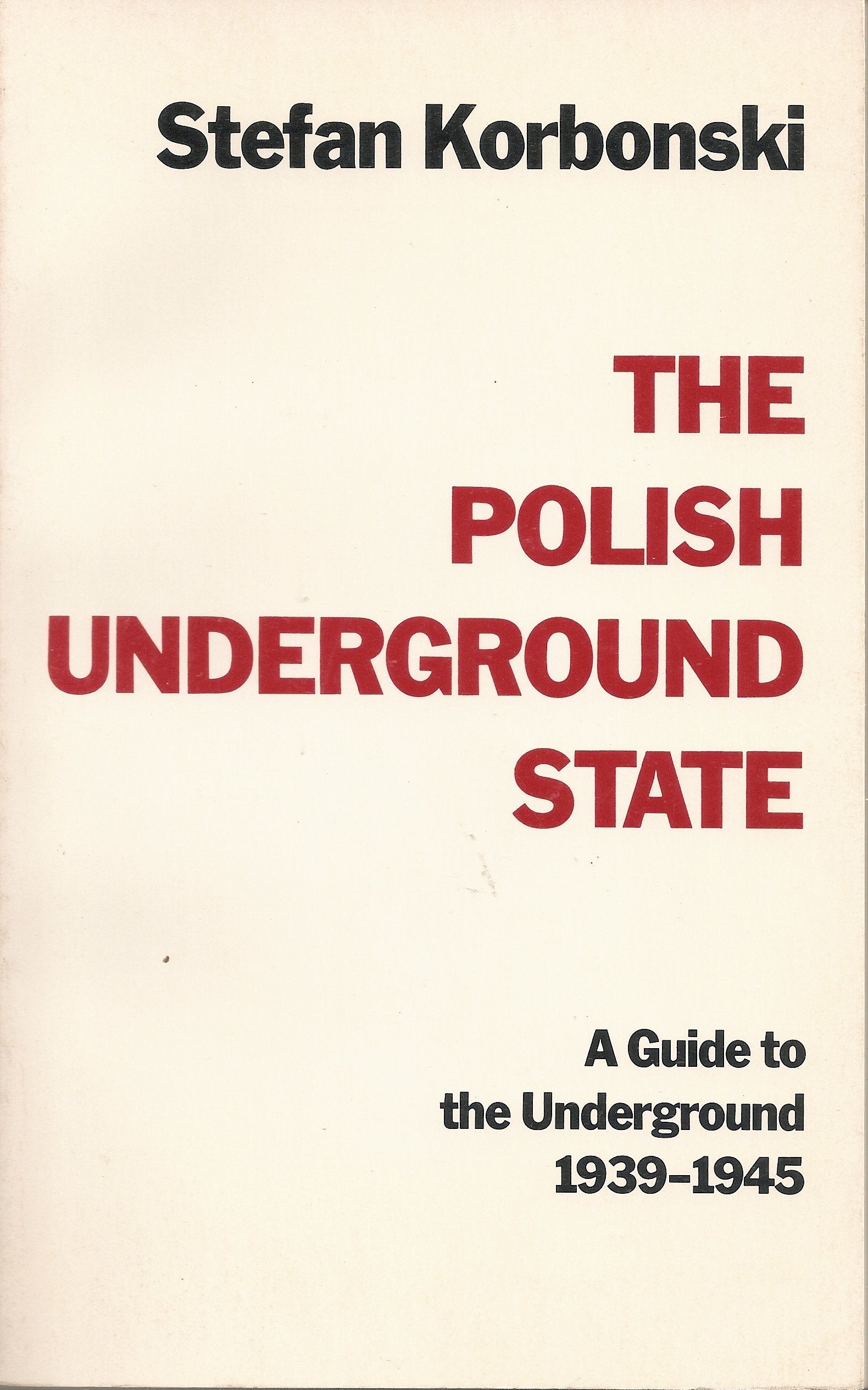 The Polish Underground State: A Guide To The Underground, 19391945,Used