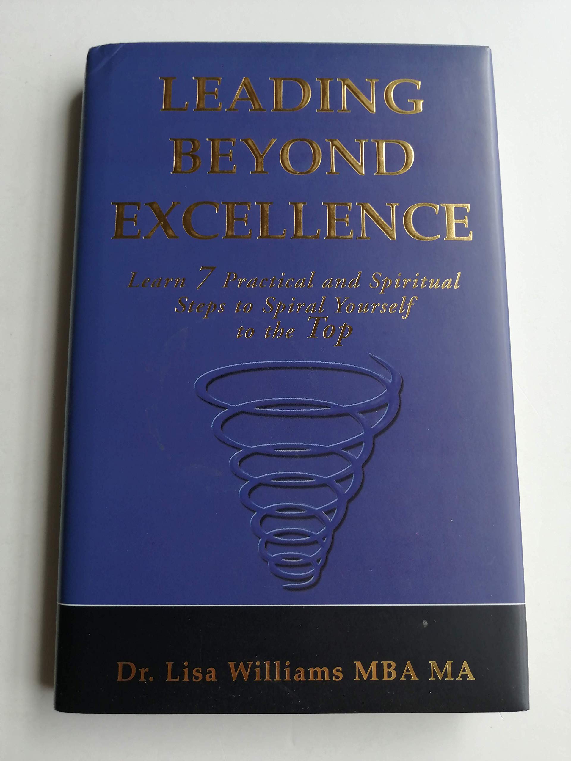 Leading Beyond Excellence: Learn 7 Practical and Spiritual Steps to Spiral Yourself to the Top,Used