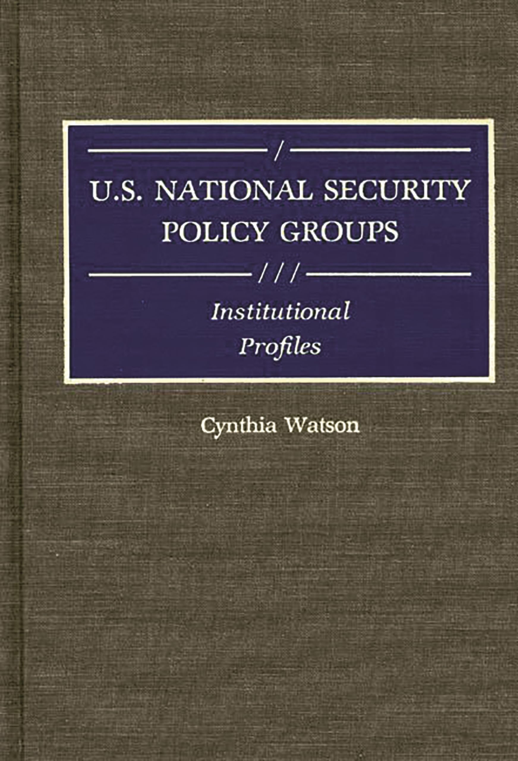 U.S. National Security Policy Groups: Institutional Profiles (Greenwood Reference Volumes on American Public Policy Formation),Used