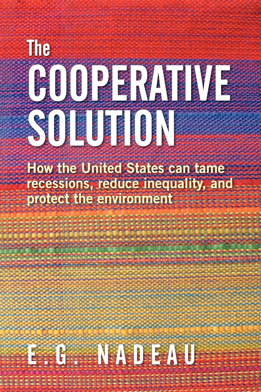 The Cooperative Solution: How The United States Can Tame Recessions, Reduce Inequality, And Protect The Environment,Used